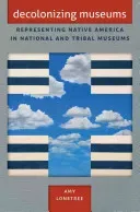Decolonizing Museums: Representing Native America in National and Tribal Museums (Lonetree Amy)(Paperback)