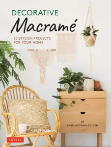 Decorative Macrame: 20 Stylish Projects for Your Home (Shufunotomo Co Ltd)(Pevná vazba)