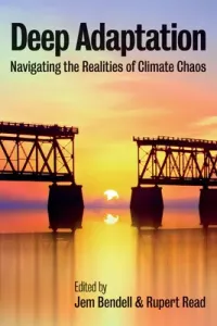 Deep Adaptation: Navigating the Realities of Climate Chaos (Bendell Jem)(Paperback)