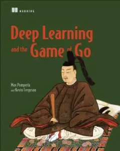 Deep Learning and the Game of Go (Max Pumperla)(Paperback)