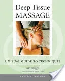 Deep Tissue Massage, Revised Edition: A Visual Guide to Techniques (Riggs Art)(Paperback)