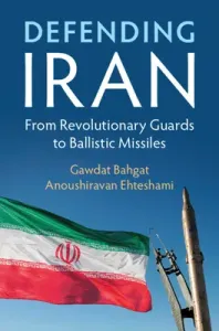 Defending Iran: From Revolutionary Guards to Ballistic Missiles (Bahgat Gawdat)(Paperback)