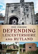 Defending Leicestershire and Rutland (Osborne Mike)(Paperback)