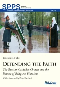 Defending the Faith: The Russian Orthodox Church and the Demise of Religious Pluralism (Flake Lincoln)(Paperback)