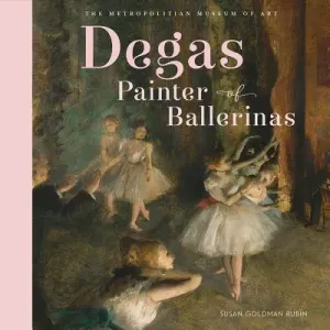 Degas, Painter of Ballerinas (Metropolitan Museum of Art the)(Pevná vazba)