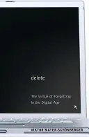 Delete: The Virtue of Forgetting in the Digital Age (Mayer-Schnberger Viktor)(Paperback)