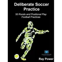 Deliberate Soccer Practice: 50 Rondo and Positional Play Football Practices (Power Ray)(Paperback / softback)