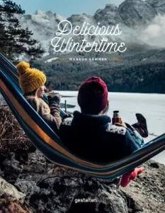 Delicious Wintertime: The Cookbook for Cold Weather Adventures (Smmer Markus)(Pevná vazba)