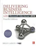 Delivering Business Intelligence with Microsoft SQL Server 2016, Fourth Edition (Larson Brian)(Paperback)