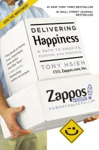 Delivering Happiness: A Path to Profits, Passion, and Purpose (Hsieh Tony)(Paperback)
