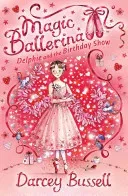 Delphie and the Birthday Show (Magic Ballerina, Book 6) (Bussell Darcey)(Paperback)