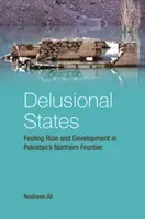 Delusional States: Feeling Rule and Development in Pakistan's Northern Frontier (Ali Nosheen)(Pevná vazba)