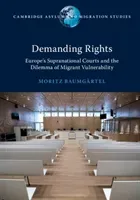 Demanding Rights: Europe's Supranational Courts and the Dilemma of Migrant Vulnerability (Baumgrtel Moritz)(Paperback)