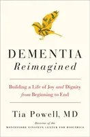 Dementia Reimagined - Building a Life of Joy and Dignity from Beginning to End (Powell Tia)(Pevná vazba)