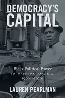 Democracy's Capital: Black Political Power in Washington, D.C., 1960s-1970s (Pearlman Lauren)(Paperback)
