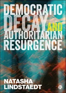 Democratic Decay and Authoritarian Resurgence (Lindstaedt Natasha)(Paperback)