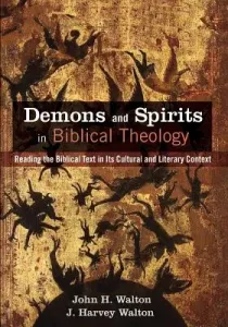 Demons and Spirits in Biblical Theology (Walton John H.)(Paperback)