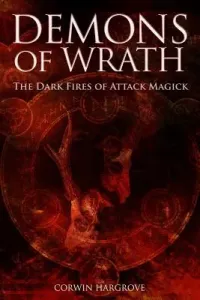 Demons of Wrath: The Dark Fires of Attack Magick (Hargrove Corwin)(Paperback)