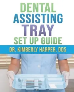 Dental Assisting Tray Set Up Guide (Harper Dds Kimberly)(Paperback)