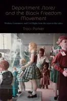 Department Stores and the Black Freedom Movement: Workers, Consumers, and Civil Rights from the 1930s to the 1980s (Parker Traci)(Pevná vazba)