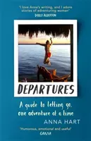 Departures - A Guide to Letting Go, One Adventure at a Time (Hart Anna)(Paperback / softback)