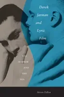 Derek Jarman and Lyric Film: The Mirror and the Sea (Dillon Steven)(Paperback)