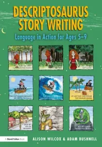 Descriptosaurus Story Writing: Language in Action for Ages 5-9 (Wilcox Alison)(Pevná vazba)