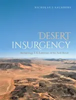 Desert Insurgency: Archaeology, T. E. Lawrence, and the Arab Revolt (Saunders Nicholas J.)(Pevná vazba)