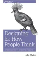 Design for How People Think: Using Brain Science to Build Better Products (Whalen Phd John)(Paperback)