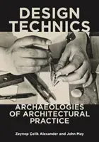 Design Technics: Archaeologies of Architectural Practice (elik Alexander Zeynep)(Paperback)