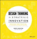 Design Thinking for Strategic Innovation - What They Can't Teach You at Business or Design School (Mootee Idris)(Pevná vazba)