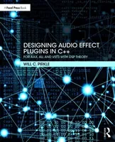 Designing Audio Effect Plugins in C++: For Aax, Au, and Vst3 with DSP Theory (Pirkle Will)(Paperback)
