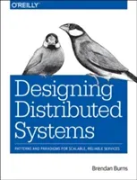 Designing Distributed Systems: Patterns and Paradigms for Scalable, Reliable Services (Burns Brendan)(Paperback)
