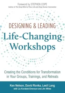 Designing & Leading Life-Changing Workshops: Creating the Conditions for Transformation in Your Groups, Trainings, and Retreats (Ronka David)(Paperback)