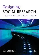 Designing Social Research: A Guide for the Bewildered (Greener Ian)(Paperback)