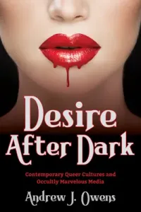Desire After Dark: Contemporary Queer Cultures and Occultly Marvelous Media (Owens Andrew J.)(Paperback)