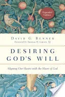Desiring God's Will: Aligning Our Hearts with the Heart of God (Benner David G.)(Paperback)