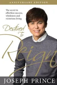 Destined to Reign Anniversary Edition: The Secret to Effortless Success, Wholeness, and Victorious Living (Prince Joseph)(Paperback)