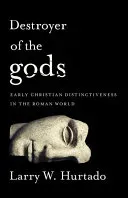 Destroyer of the Gods: Early Christian Distinctiveness in the Roman World (Hurtado Larry W.)(Paperback)