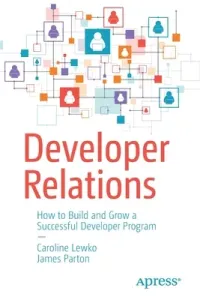 Developer Relations: How to Build and Grow a Successful Developer Program (Lewko Caroline)(Paperback)