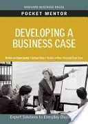 Developing a Business Case: Expert Solutions to Everyday Challenges (Review Harvard Business)(Paperback)