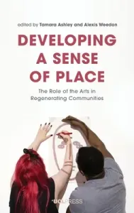 Developing a Sense of Place: The Role of the Arts in Regenerating Communities (Ashley Tamara)(Pevná vazba)