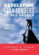 Developing Lean Leaders at All Levels: A Practical Guide (Liker Jeffrey K.)(Pevná vazba)