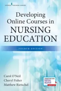 Developing Online Courses in Nursing Education, Fourth Edition (O'Neil Carol)(Paperback)