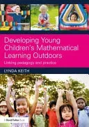Developing Young Children's Mathematical Learning Outdoors: Linking Pedagogy and Practice (Keith Lynda)(Paperback)