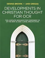 Developments in Christian Thought for OCR: The Complete Resource for Component 03 of the New as and a Level Specification (Brown Dennis)(Paperback)
