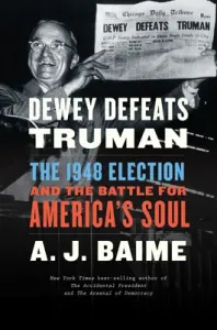Dewey Defeats Truman: The 1948 Election and the Battle for America's Soul (Baime A. J.)(Paperback)