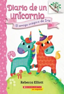 Diario de Un Unicornio #1: El Amigo Mgico de Iris (Bo's Magical New Friend): Un Libro de la Serie Branches (Elliott Rebecca)(Paperback)
