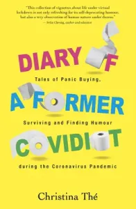 Diary of a Former Covidiot: Tales of Panic Buying, Surviving and Finding Humour During the Coronavirus Pandemic (Th Christina)(Paperback)