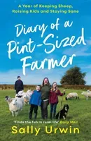 Diary of a Pint-Sized Farmer - A Year of Keeping Sheep, Raising Kids and Staying Sane (Urwin Sally)(Paperback / softback)